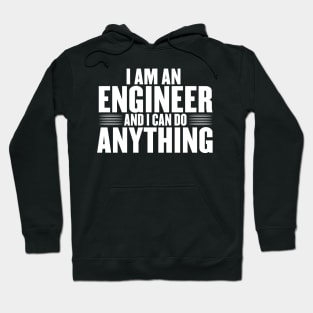 I am an engineer and i can do anything Hoodie